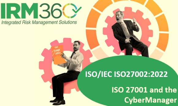 New ISO 27002:2022 and what does this mean for the CyberManager and your ISO 27001 implementation?